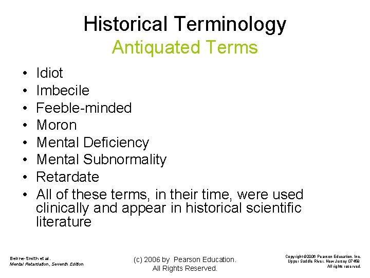 Historical Terminology Antiquated Terms • • Idiot Imbecile Feeble-minded Moron Mental Deficiency Mental Subnormality
