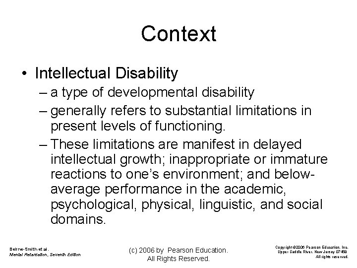 Context • Intellectual Disability – a type of developmental disability – generally refers to