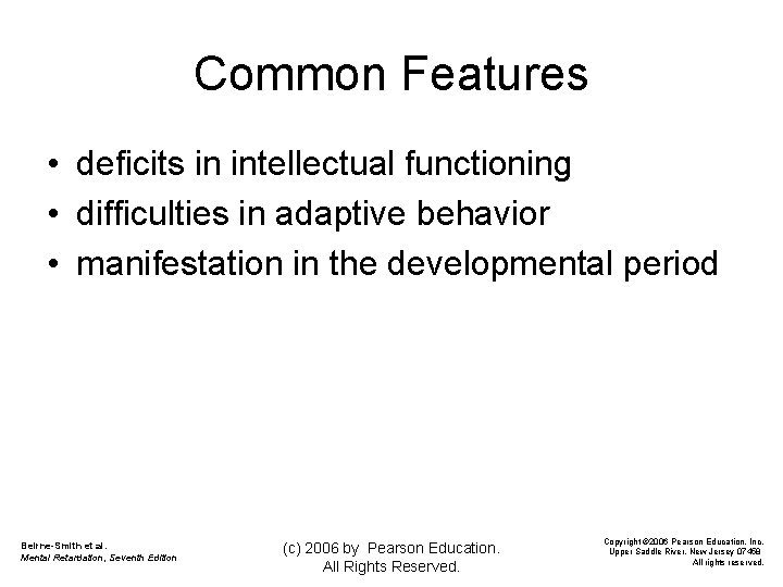 Common Features • deficits in intellectual functioning • difficulties in adaptive behavior • manifestation