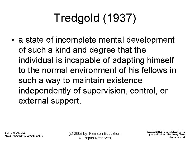 Tredgold (1937) • a state of incomplete mental development of such a kind and