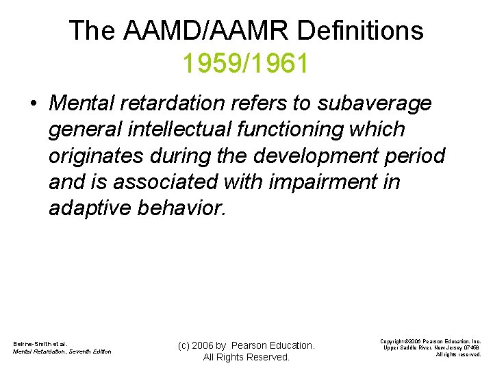 The AAMD/AAMR Definitions 1959/1961 • Mental retardation refers to subaverage general intellectual functioning which