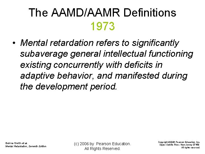 The AAMD/AAMR Definitions 1973 • Mental retardation refers to significantly subaverage general intellectual functioning