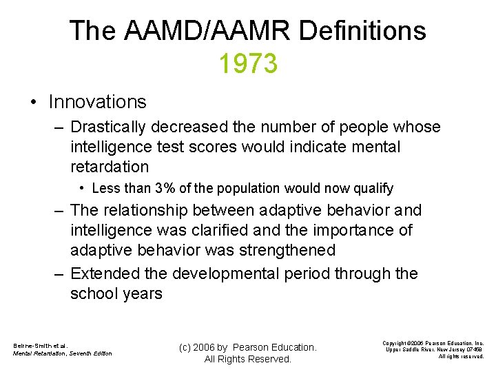 The AAMD/AAMR Definitions 1973 • Innovations – Drastically decreased the number of people whose