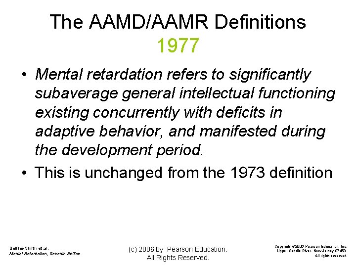 The AAMD/AAMR Definitions 1977 • Mental retardation refers to significantly subaverage general intellectual functioning