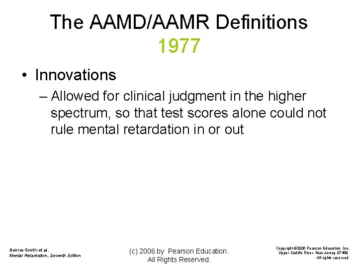 The AAMD/AAMR Definitions 1977 • Innovations – Allowed for clinical judgment in the higher