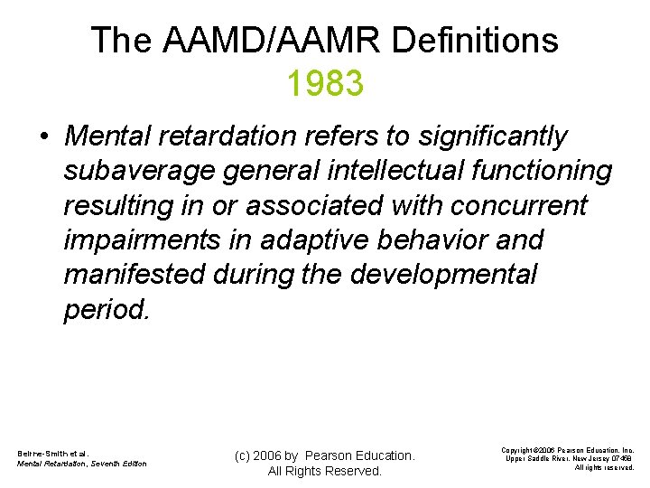 The AAMD/AAMR Definitions 1983 • Mental retardation refers to significantly subaverage general intellectual functioning