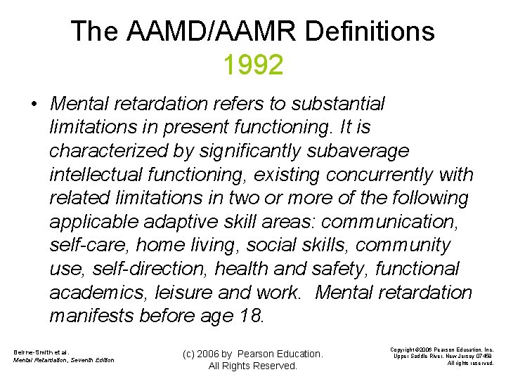 The AAMD/AAMR Definitions 1992 • Mental retardation refers to substantial limitations in present functioning.