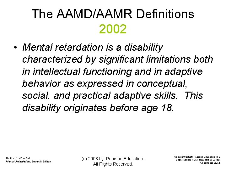 The AAMD/AAMR Definitions 2002 • Mental retardation is a disability characterized by significant limitations