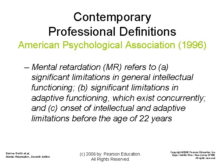 Contemporary Professional Definitions American Psychological Association (1996) – Mental retardation (MR) refers to (a)