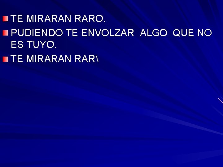 TE MIRARAN RARO. PUDIENDO TE ENVOLZAR ALGO QUE NO ES TUYO. TE MIRARAN RAR