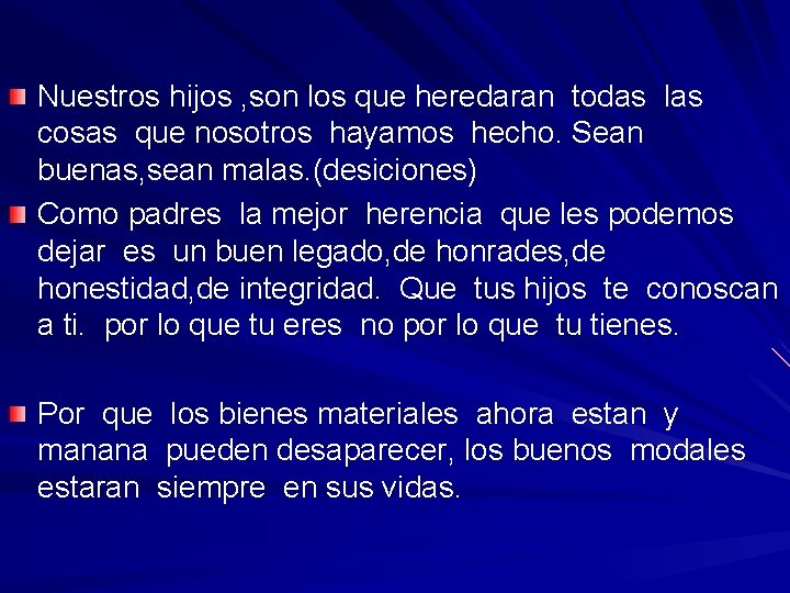 Nuestros hijos , son los que heredaran todas las cosas que nosotros hayamos hecho.