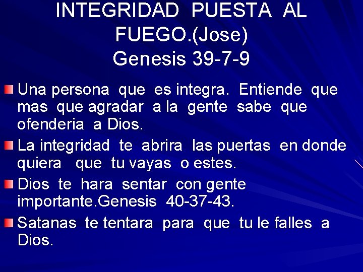INTEGRIDAD PUESTA AL FUEGO. (Jose) Genesis 39 -7 -9 Una persona que es integra.