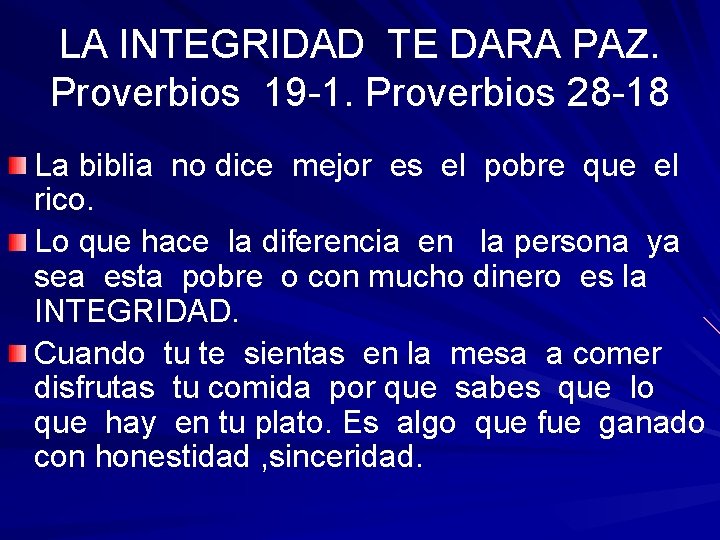 LA INTEGRIDAD TE DARA PAZ. Proverbios 19 -1. Proverbios 28 -18 La biblia no