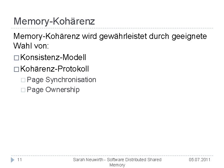 Memory-Kohärenz wird gewährleistet durch geeignete Wahl von: � Konsistenz-Modell � Kohärenz-Protokoll � Page Synchronisation