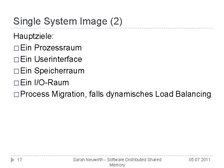 Single System Image (2) Hauptziele: � Ein Prozessraum � Ein Userinterface � Ein Speicherraum