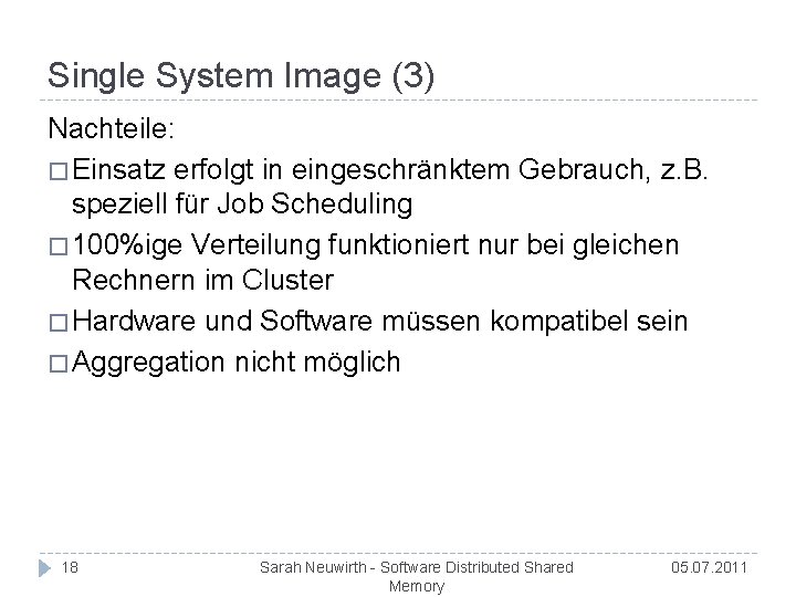 Single System Image (3) Nachteile: � Einsatz erfolgt in eingeschränktem Gebrauch, z. B. speziell