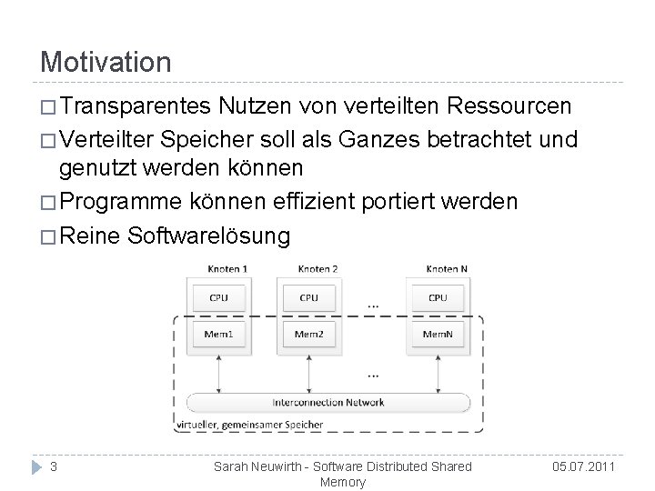 Motivation � Transparentes Nutzen von verteilten Ressourcen � Verteilter Speicher soll als Ganzes betrachtet