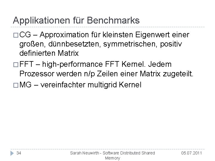 Applikationen für Benchmarks � CG – Approximation für kleinsten Eigenwert einer großen, dünnbesetzten, symmetrischen,