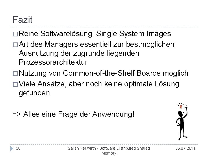 Fazit � Reine Softwarelösung: Single System Images � Art des Managers essentiell zur bestmöglichen