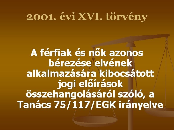 2001. évi XVI. törvény A férfiak és nők azonos bérezése elvének alkalmazására kibocsátott jogi 2001. évi XVI. törvény A férfiak és nők azonos bérezése elvének alkalmazására kibocsátott jogi