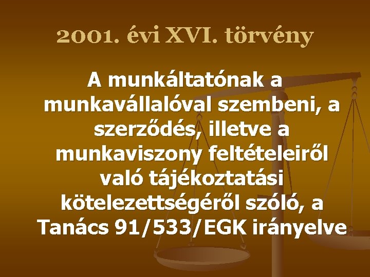 2001. évi XVI. törvény A munkáltatónak a munkavállalóval szembeni, a szerződés, illetve a munkaviszony 2001. évi XVI. törvény A munkáltatónak a munkavállalóval szembeni, a szerződés, illetve a munkaviszony
