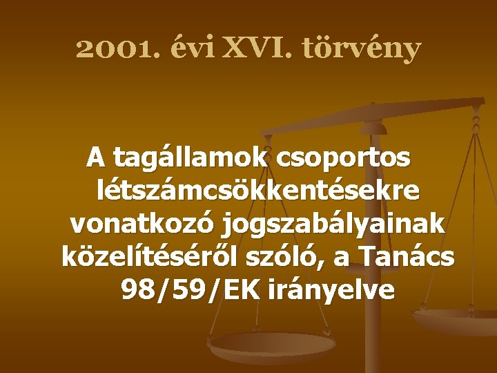 2001. évi XVI. törvény A tagállamok csoportos létszámcsökkentésekre vonatkozó jogszabályainak közelítéséről szóló, a Tanács 2001. évi XVI. törvény A tagállamok csoportos létszámcsökkentésekre vonatkozó jogszabályainak közelítéséről szóló, a Tanács