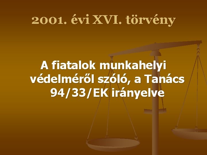 2001. évi XVI. törvény A fiatalok munkahelyi védelméről szóló, a Tanács 94/33/EK irányelve 2001. évi XVI. törvény A fiatalok munkahelyi védelméről szóló, a Tanács 94/33/EK irányelve