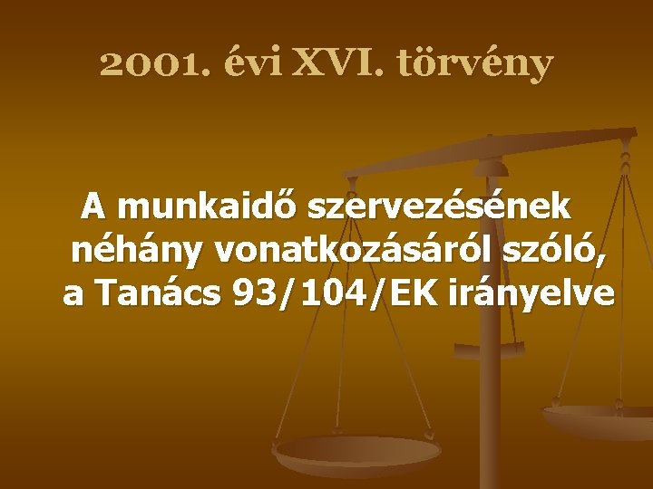 2001. évi XVI. törvény A munkaidő szervezésének néhány vonatkozásáról szóló, a Tanács 93/104/EK irányelve 2001. évi XVI. törvény A munkaidő szervezésének néhány vonatkozásáról szóló, a Tanács 93/104/EK irányelve