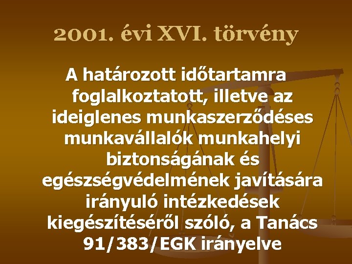 2001. évi XVI. törvény A határozott időtartamra foglalkoztatott, illetve az ideiglenes munkaszerződéses munkavállalók munkahelyi 2001. évi XVI. törvény A határozott időtartamra foglalkoztatott, illetve az ideiglenes munkaszerződéses munkavállalók munkahelyi
