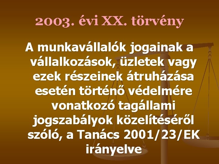 2003. évi XX. törvény A munkavállalók jogainak a vállalkozások, üzletek vagy ezek részeinek átruházása 2003. évi XX. törvény A munkavállalók jogainak a vállalkozások, üzletek vagy ezek részeinek átruházása