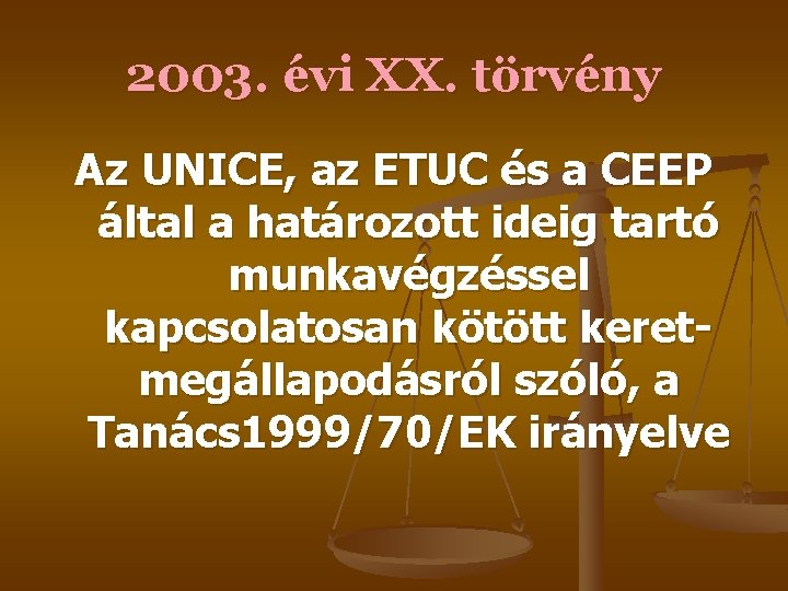 2003. évi XX. törvény Az UNICE, az ETUC és a CEEP által a határozott 2003. évi XX. törvény Az UNICE, az ETUC és a CEEP által a határozott