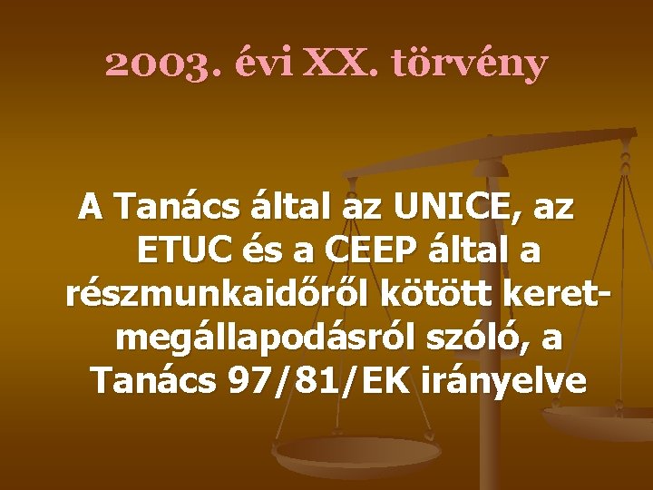 2003. évi XX. törvény A Tanács által az UNICE, az ETUC és a CEEP 2003. évi XX. törvény A Tanács által az UNICE, az ETUC és a CEEP