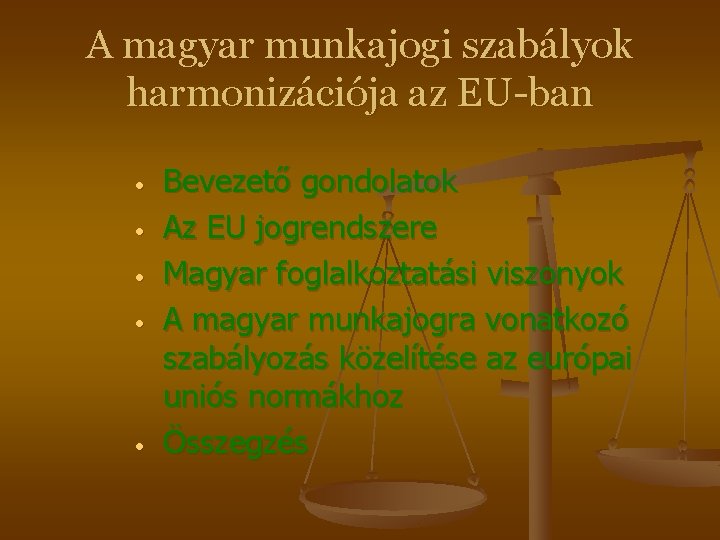 A magyar munkajogi szabályok harmonizációja az EU-ban • • • Bevezető gondolatok Az EU A magyar munkajogi szabályok harmonizációja az EU-ban • • • Bevezető gondolatok Az EU