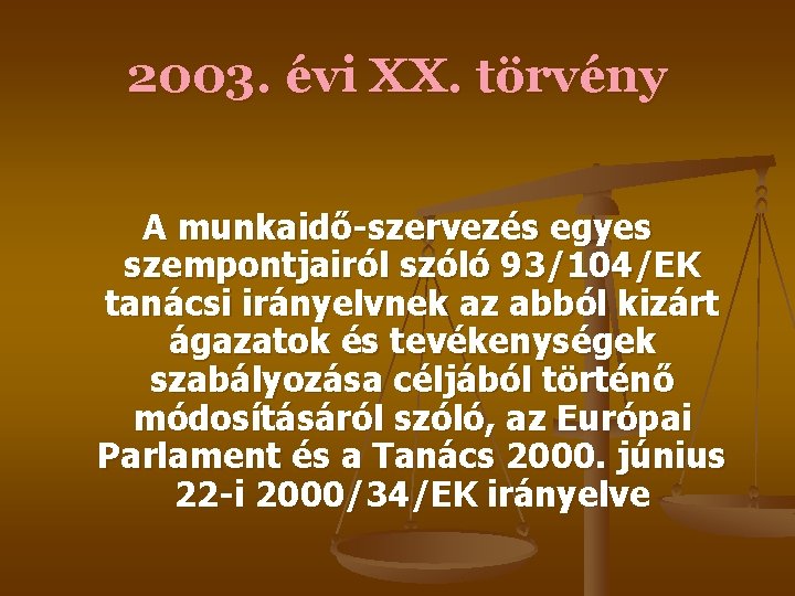 2003. évi XX. törvény A munkaidő-szervezés egyes szempontjairól szóló 93/104/EK tanácsi irányelvnek az abból 2003. évi XX. törvény A munkaidő-szervezés egyes szempontjairól szóló 93/104/EK tanácsi irányelvnek az abból