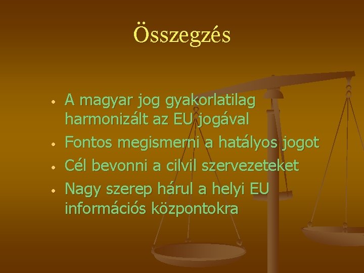 Összegzés • • A magyar jog gyakorlatilag harmonizált az EU jogával Fontos megismerni a Összegzés • • A magyar jog gyakorlatilag harmonizált az EU jogával Fontos megismerni a