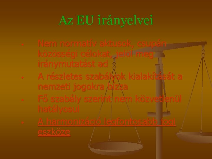 Az EU irányelvei • • Nem normatív aktusok, csupán közösségi célokat, jelöl meg iránymutatást Az EU irányelvei • • Nem normatív aktusok, csupán közösségi célokat, jelöl meg iránymutatást