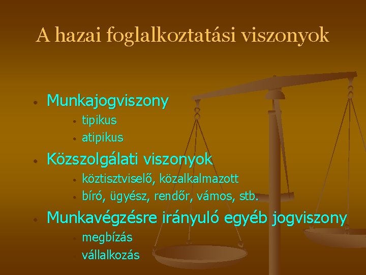 A hazai foglalkoztatási viszonyok • Munkajogviszony • • • Közszolgálati viszonyok • • • A hazai foglalkoztatási viszonyok • Munkajogviszony • • • Közszolgálati viszonyok • • •