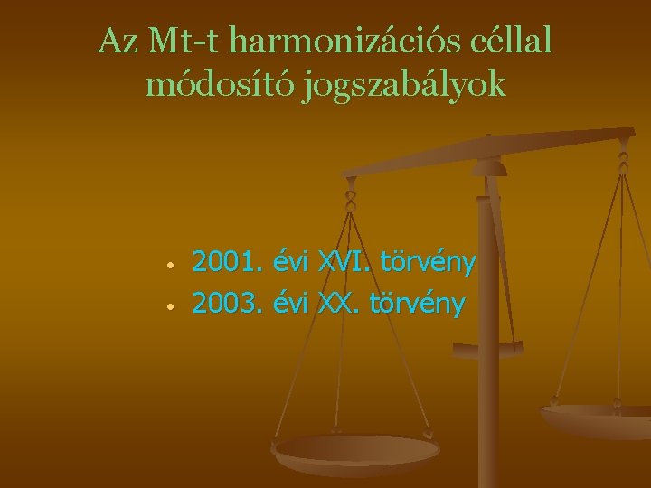 Az Mt-t harmonizációs céllal módosító jogszabályok • • 2001. évi XVI. törvény 2003. évi Az Mt-t harmonizációs céllal módosító jogszabályok • • 2001. évi XVI. törvény 2003. évi