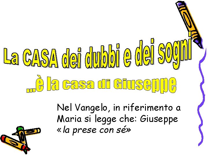 Nel Vangelo, in riferimento a Maria si legge che: Giuseppe «la prese con sé»