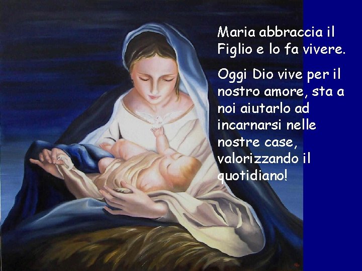 Maria abbraccia il Figlio e lo fa vivere. Oggi Dio vive per il nostro