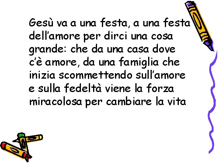 Gesù va a una festa, a una festa dell’amore per dirci una cosa grande: