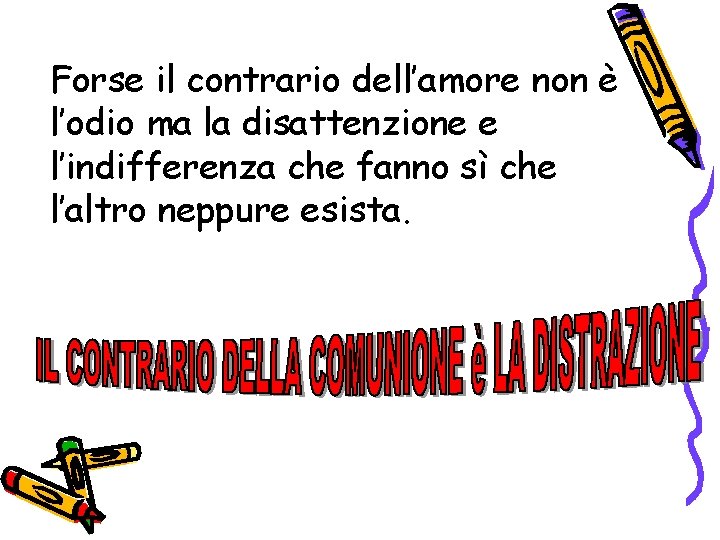 Forse il contrario dell’amore non è l’odio ma la disattenzione e l’indifferenza che fanno