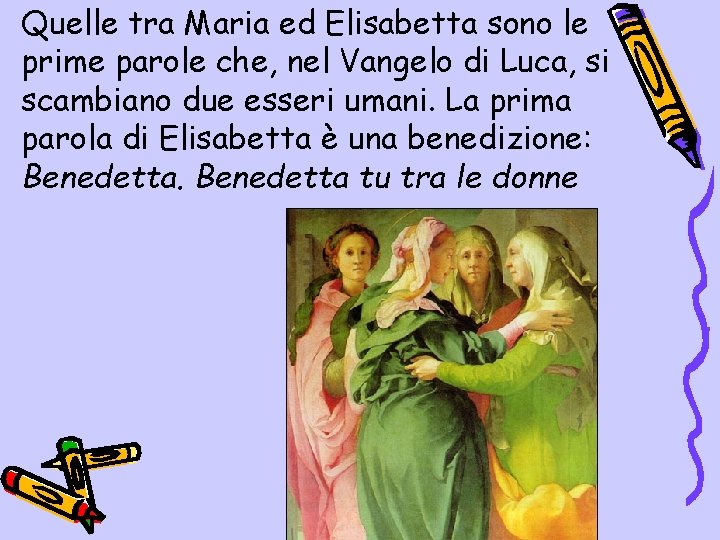 Quelle tra Maria ed Elisabetta sono le prime parole che, nel Vangelo di Luca,