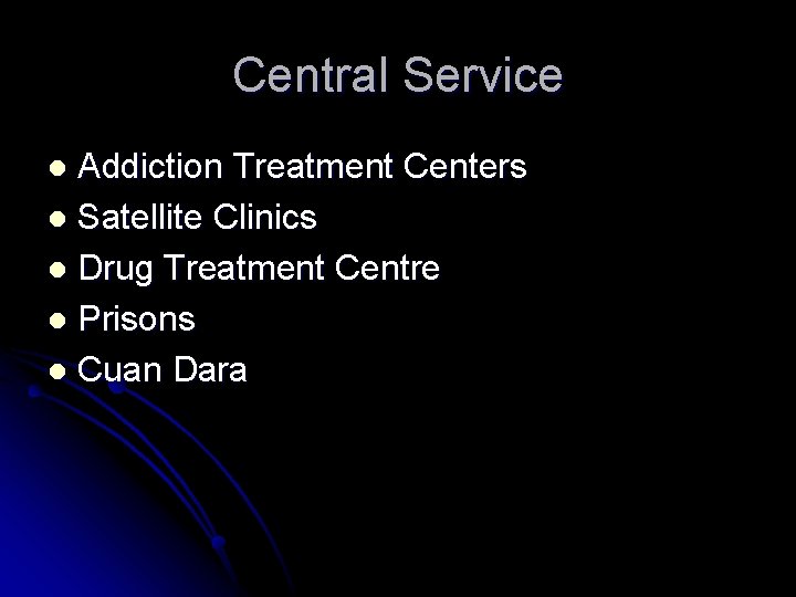 Central Service Addiction Treatment Centers l Satellite Clinics l Drug Treatment Centre l Prisons