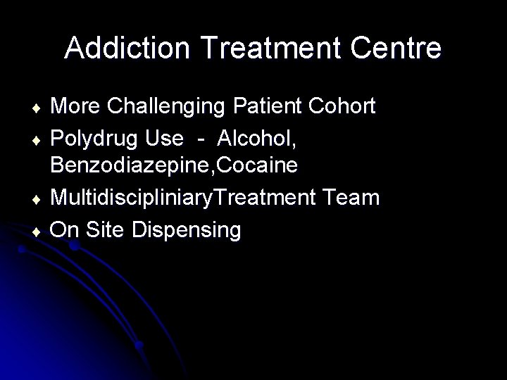 Addiction Treatment Centre More Challenging Patient Cohort ¨ Polydrug Use - Alcohol, Benzodiazepine, Cocaine