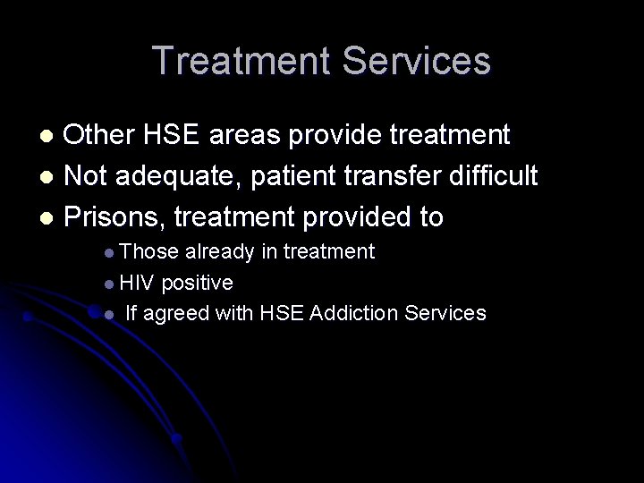 Treatment Services Other HSE areas provide treatment l Not adequate, patient transfer difficult l