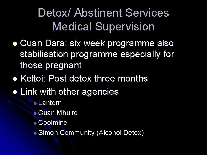 Detox/ Abstinent Services Medical Supervision Cuan Dara: six week programme also stabilisation programme especially
