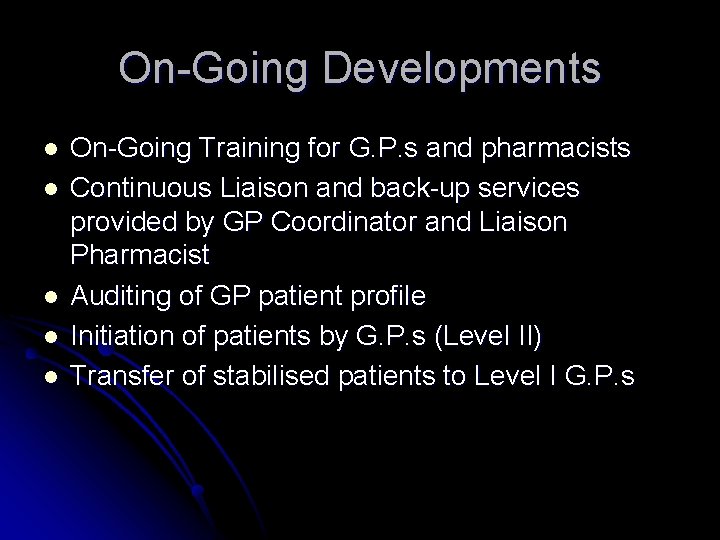 On-Going Developments l l l On-Going Training for G. P. s and pharmacists Continuous