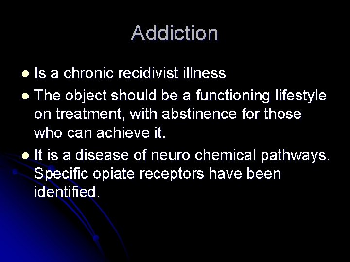 Addiction Is a chronic recidivist illness l The object should be a functioning lifestyle