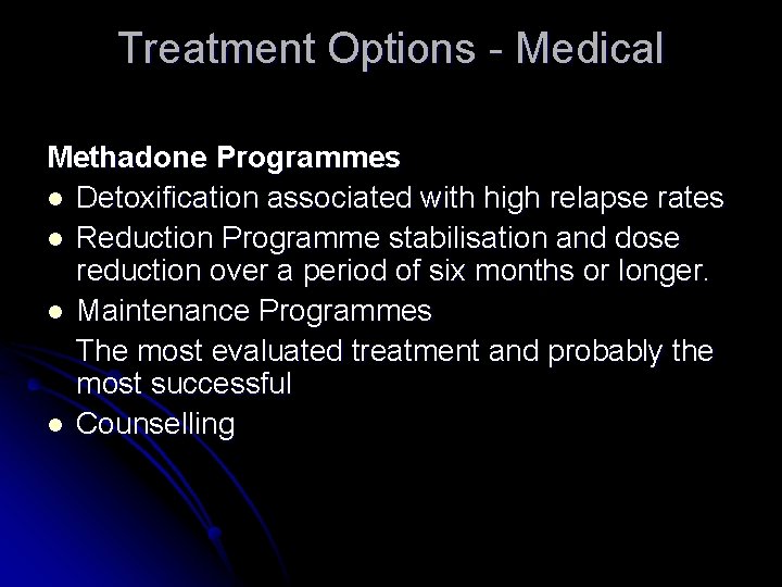 Treatment Options - Medical Methadone Programmes l Detoxification associated with high relapse rates l